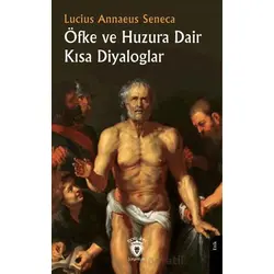 Öfke ve Huzura Dair Kısa Diyaloglar - Lucius Annaeus Seneca - Dorlion Yayınları