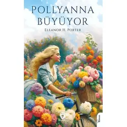 Pollyanna Büyüyor - Eleanor H. Porter - Dorlion Yayınları