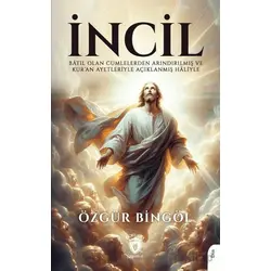 İncil Batıl Olan Cümlelerden Arındırılmış ve Kur’an Ayetleriyle Açıklanmış Haliyle