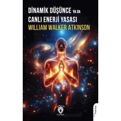 Dinamik Düşünce ya da Canlı Enerji Yasası - William Walker Atkinson - Dorlion Yayınları