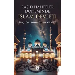 Raşid Halifeler Döneminde İslam Devleti - Ahmet Yusuf Yılmaz - Dorlion Yayınları