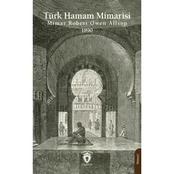 Türk Hamam Mimarisi 1890 - Mimar Robert Owen Allsop - Dorlion Yayınları