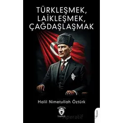 Türkleşmek, Laikleşmek, Çağdaşlaşmak - Halil Nimetullah Öztürk - Dorlion Yayınları