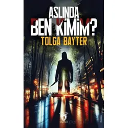 Aslında Ben Kimim? - Tolga Bayter - Dorlion Yayınları
