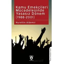 Kamu Emekçileri Mücadelesinde Yasasız Dönem (1988-2001) - Nurettin Aldemir - Dorlion Yayınları