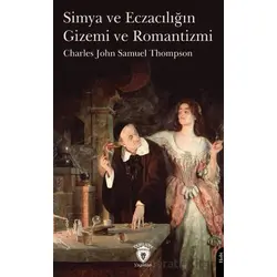 Simya ve Eczacılığın Gizemi ve Romantizmi - Charles John Samuel Thompson - Dorlion Yayınları