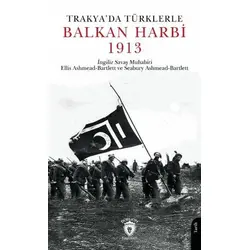 Trakyada Türklerle Balkan Harbi 1913 - Seabury Ashmead Bartlett - Dorlion Yayınları