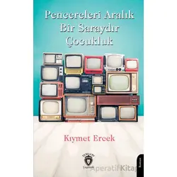 Pencereleri Aralık Bir Saraydır Çocukluk - Kıymet Ercek - Dorlion Yayınları