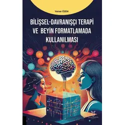 Bilişsel-Davranışçı Terapi ve Beyin Formatlamada Kullanılması - Yener Özen - Akademisyen Kitabevi