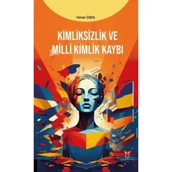 Kimliksizlik ve Milli Kimlik Kaybı - Yener Özen - Akademisyen Kitabevi