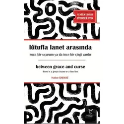 Lütufla lanet arasında koca bir uçurum ya da ince bir çizgi vardır