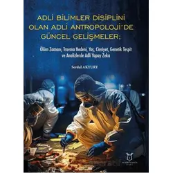 Adli Bilimler Disiplini Olan Adli Antropoloji’de Gu¨ncel Gelis¸meler; O¨lu¨m Zamanı, Travma Nedeni,