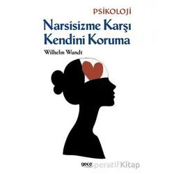 Narsisizme Karşı Kendini Koruma - Wilhelm Wundt - Gece Kitaplığı