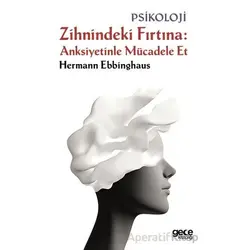Zihnindeki Fırtına Anksiyetinle Mücadele Et - Hermann Ebbinghaus - Gece Kitaplığı
