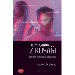 Dijital Çağda Z Kuşağı Bireylerin Kimlik İnşası ve Sunumu