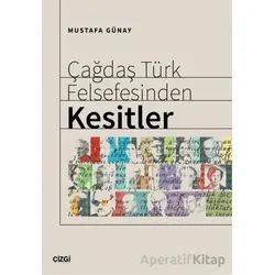 Çağdaş Türk Felsefesinden Kesitler - Mustafa Günay - Çizgi Kitabevi Yayınları