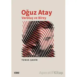 Oğuz Atay Varoluş ve Birey - Yunus Şahin - Çizgi Kitabevi Yayınları