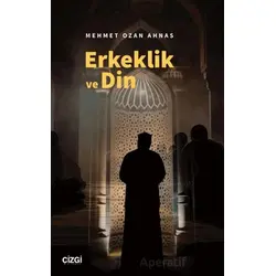 Erkeklik ve Din - Mehmet Ozan Ahnas - Çizgi Kitabevi Yayınları