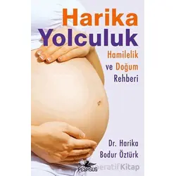 Harika Yolculuk: Hamilelik ve Doğum Rehberi - Harika Bodur Öztürk - Pegasus Yayınları