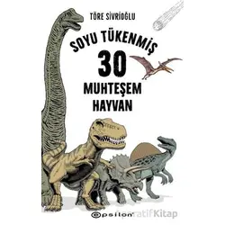 Soyu Tükenmiş 30 Muhteşem Hayvan - Töre Sivrioğlu - Epsilon Yayınevi