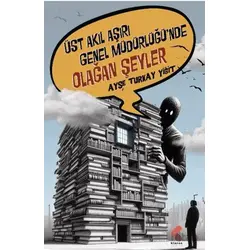 Üst Akıl Aşırı Genel Müdürlüğünde Olağan Şeyler - Ayşe Turkay Yiğit - Klaros Yayınları