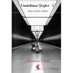 Unutulmaz Şeyler 1 - Savaşkan İlmak - Klaros Yayınları