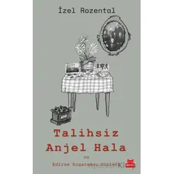 Talihsiz Anjel Hala ve Edirne Kuşatması Günleri - İzel Rozental - Kırmızı Kedi Yayınevi
