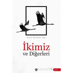 İkimiz ve Diğerleri - Halil İbrahim İzgi - Türkiye Diyanet Vakfı Yayınları