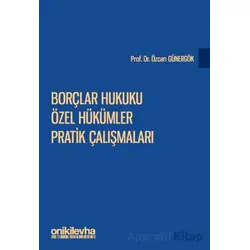 Borçlar Hukuku Özel Hükümler Pratik Çalışmaları - Özcan Günergök - On İki Levha Yayınları