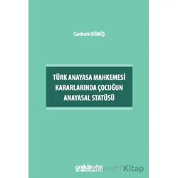 Türk Anayasa Mahkemesi Kararlarında Çocuğun Anayasal Statüsü