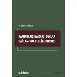 Kamu Barışına Karşı Suçlar Bağlamında Tehlike Unsuru - Öznur Sevdiren - On İki Levha Yayınları