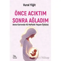 Önce Acıktım Sonra Ağladım - Vural Yiğit - Sarmal Kitabevi