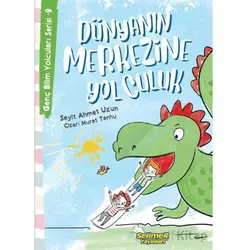 Genç Bilim Yolcuları Serisi -9 Dünyanın Merkezine Yolculuk - Seyit Ahmet Uzun - Selimer Yayınları
