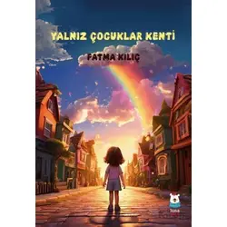 Yalnız Çocuklar Kenti - Fatma Kılıç - Luna Çocuk Yayınları