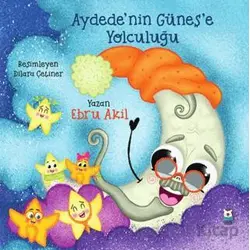 Aydede’nin Güneş’e Yolculuğu - Ebru Akil - Luna Çocuk Yayınları
