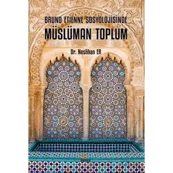 Bruno Etienne Sosyolojisinde Müslüman Toplum - Neslihan Er - Kriter Yayınları