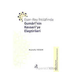 Eser-Rey İhtilafında Gumari’nin Kevseri’ye Eleştirileri - Mustafa Yüceer - Fecr Yayınları