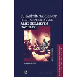 Buhari’nin Sahih’inde Dört Mezhebe Göre Amel Edilmeyen Hadisler (Tahlil ve Tenkid)