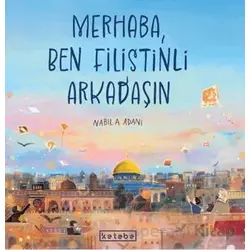 Merhaba, Ben Filistinli Arkadaşın - Nabila Adani - Ketebe Çocuk
