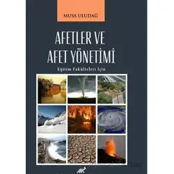 Afetler ve Afet Yönetimi - Musa Uludağ - Paradigma Akademi Yayınları