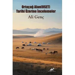 Ortaçağ Alan(OSET) Tarihi Üzerine İncelemeler - Ali Genç - Paradigma Akademi Yayınları