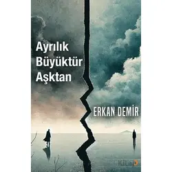 Ayrılık Büyüktür Aşktan - Erkan Demir - Cinius Yayınları