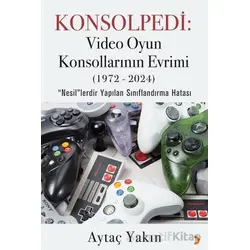 Konsolpedi: Video Oyun Konsollarının Evrimi (1972-2024) - Aytaç Yakın - Cinius Yayınları