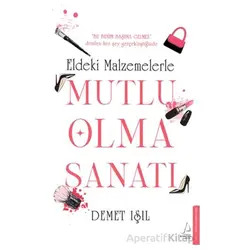 Eldeki Malzemelerle Mutlu Olma Sanatı - Demet Işıl - Destek Yayınları