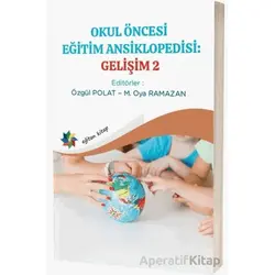Okul Öncesi Eğitim Ansiklopedisi: Gelişim 2 - Özgül Polat - Eğiten Kitap