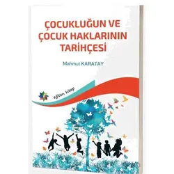 Çocukluğun ve Çocuk Haklarının Tarihçesi - Mahmut Karatay - Eğiten Kitap