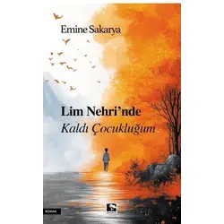 Lim Nehrinde Kaldı Çocukluğum - Emine Sakarya - Çınaraltı Yayınları