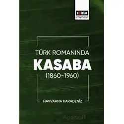 Türk Romanında Kasaba (1860-1960) - Havvaana Karadeniz - Eğitim Yayınevi - Bilimsel Eserler