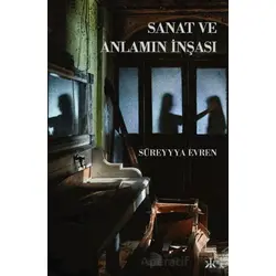 Sanat ve Anlamın İnşası - Süreyyya Evren - Kafka Kitap