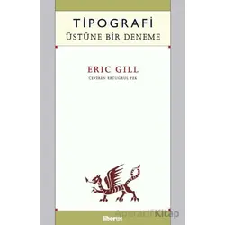 Tipografi Üstüne Bir Deneme - Eric Gill - Liberus Yayınları
